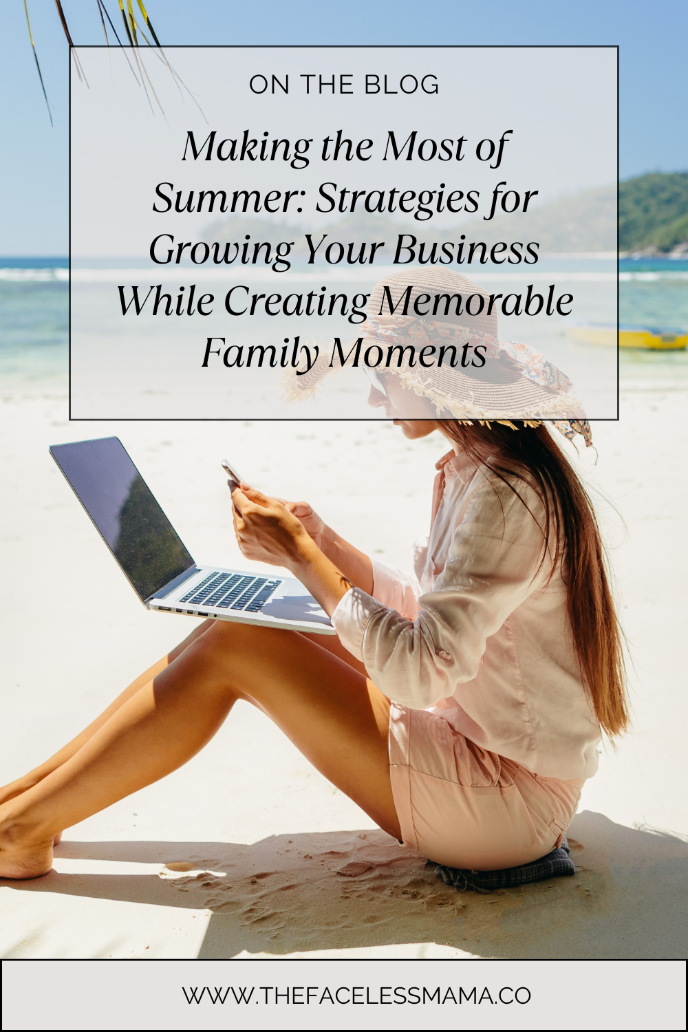 Making the Most of Summer: Strategies for Growing Your Business While Creating Memorable Family Moments